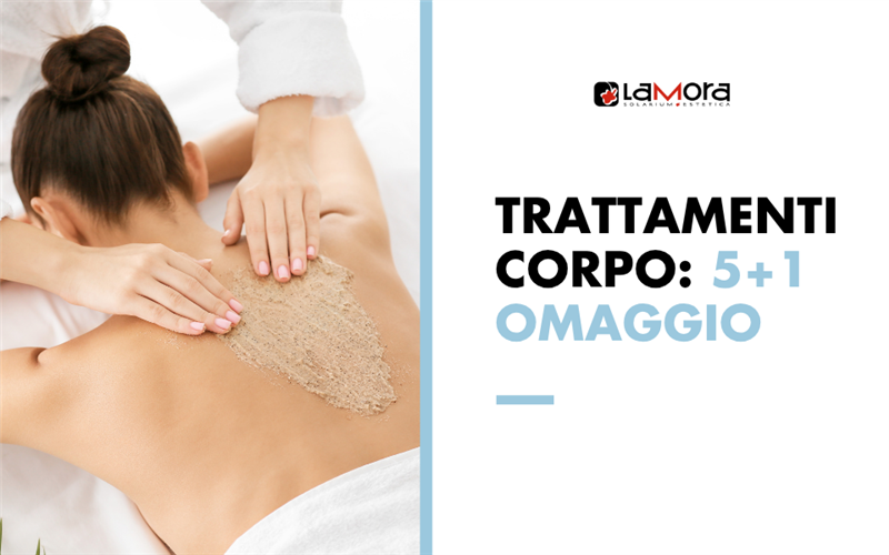 TRATTAMENTI CORPO 5 + 1 OMAGGIO