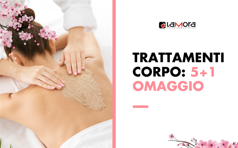 TRATTAMENTI CORPO 5 + 1 OMAGGIO